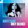 Only Silence (Radio Mix) - Dirty Cash