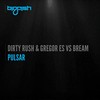 Pulsar (Original Mix) - Dirty Rush & Gregor Es&Bream