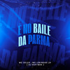 É no Baile da Parma (Explicit) - DJ Guh mdk&Mc Delux&MC Lukinhas JH