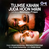 Tujhse Kahan Juda Hoon Main (Lofi Mix) - Himesh Reshammiya&Neeti Mohan&Vineet Singh