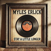 Stay a Little Longer - Myles Erlick