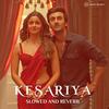 Kesariya (Slowed and Reverb) - Mirshad Bin Moideen&Pritam&Arijit Singh