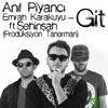 Git (feat. Emrah Karakuyu & Şehinşah) - Anıl Piyancı&Emrah Karakuyu&Şehinşah