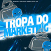 Tropa do Marketing (Explicit) - MC Pablo da VP&Mano Tralha&MC Lukinha da VR&Love Funk&Mc GH&Skillful