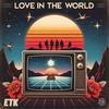 Love In The World - Etk