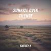 Sunrise Over Silence - Harvey K