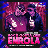 Você Gosta Que Enrola [Arrocha Funk] (Explicit) - DJ CARLOS MARTINEZ&Mc GH&TRATTO DE LA CALLE