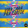 Vira Cara Pra Parede (Explicit) - DJSANTANAO&Mc Mary Maii&MC Gil&Prime Funk