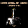 Shadow Of Me - Robert Curtis&Guy Johnson