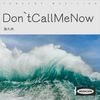 Don`t Call Me Now - 路九州