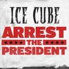 Arrest The President (Clean) - Ice Cube