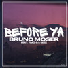 Before Ya - Bruno Moser&DJ Timo-G&Seek