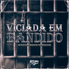 Viciada em Bandido (Explicit) - MC THC&Mc Lindão&marcola mc&Dz6 Mandela&DJ W1