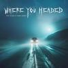 Where You Headed (feat. Young Aspect) - Rye Dylan&Young Aspect