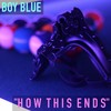How This Ends - Boy Blue