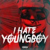 I Hate YoungBoy (Explicit) - Youngboy Never Broke Again