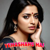 Yehashahs Hai - Gopal