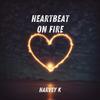 Heartbeat on Fire (Explicit) - Harvey K