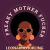 Freaky Mother Fucker - Leonardo Kirling