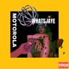 Motorola! (Explicit) - Whatsjaye&Justus Jorge Harriott&PBL