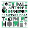 Taking Me Home - Joey Dale&Anthony Dircson&Kennedy Ihaka
