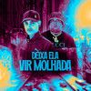 DEIXA ELA VIR MOLHADA (Explicit) - Mc Fuga&DJ BM PROD