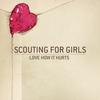 Love How It Hurts - Scouting for Girls
