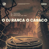 O Dj Ranca o Cabaço (Explicit) - DJ TwoDark&mc neguinho do red&MC Cervejão