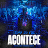 Tropa do Faz Acontece (Explicit) - mc pl alves&MC Rafa 22&dj gonzaga 011&dj arthuzin 061