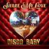 SHARE MY LOVE - Disco Baby