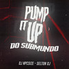 PUMP IT UP DO SUBMUNDO (Explicit) - DJ NpcSize&Selton DJ