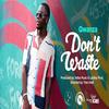 Don't Waste (Explicit) - Qwanza&ATiba Music&Laidley Production