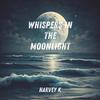 Whispers in the Moonlight - Harvey K