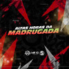 Altas Horas Da Madrugada (Explicit) - MToquerido&Dj Lima&DJ Jhow ZS&MC Celo BK