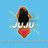 JuJu - Rosé Riley&Wyclef Jean&Jeremy Torres