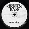 Organ Bass Anthem - ugly nick