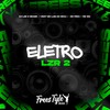 Eletro LZR 2 (Explicit) - DjLzr o Brabo&FreesTyle Sounds&MC LUIS DO GRAU&Mc Fera&MC Bm