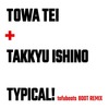 TYPICAL! (feat. TAKKYU ISHINO) (tofubeats BOOT REMIX) - TOWA TEI&Takkyu Ishino