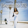 Cerquita de Mí - Marta Santos