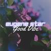 Eugene Star - Good Vibe - Eugene Star