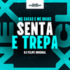 Senta E Trepa (Explicit) - DJ Felipe Original&mc cacas&Mc Drake