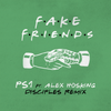 Fake Friends (Disciples Remix) - PS1&Alex Hosking