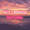 Hasta la madrugada (feat. Jashua) (Explicit) - Rave Rm&Jashua