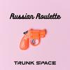 Russian Roulette (Explicit) - Trunk Space