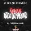 Ritmada Taco Lá Dentro (Explicit) - MC GW&DJ Charles Original&MC Marinho ZS