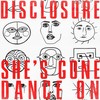 She’s Gone, Dance On - Disclosure
