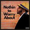 Nothin to Worry About (feat. PHN Music) - Vante poems&PHN Music