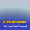 Da Toro Khawro Musafar - Aqal Meena&Khyal Mohammad