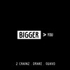 Bigger Than You (Explicit) - 2 Chainz&Drake&Quavo