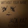 Without Your Name (feat. Reekado Banks) - Jack Kaz&Reekado Banks